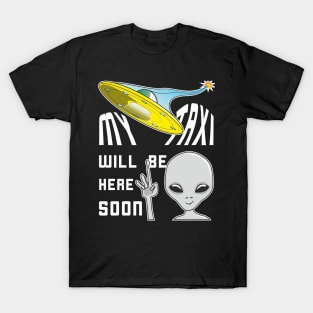 UFO Taxi For Traveling Alien Arrives Soon T-Shirt